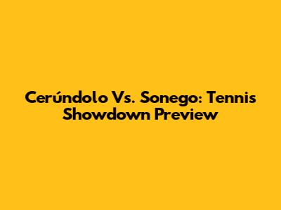 Cerúndolo Vs. Sonego: Tennis Showdown Preview