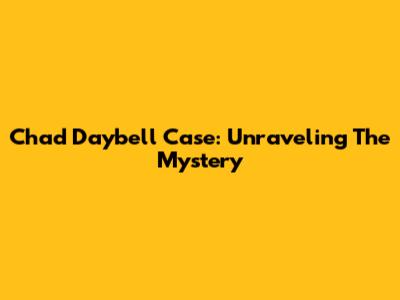Chad Daybell Case: Unraveling The Mystery