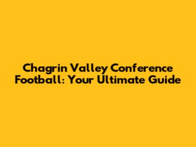 Chagrin Valley Conference Football: Your Ultimate Guide