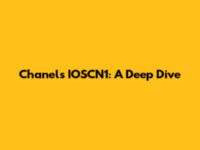 Chanel's IOSCN1: A Deep Dive