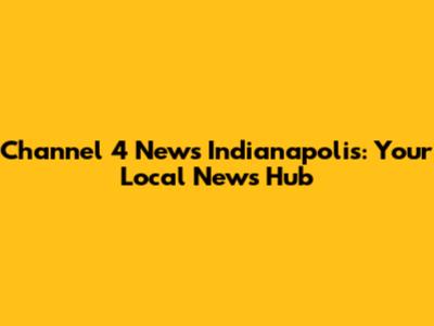 Channel 4 News Indianapolis: Your Local News Hub