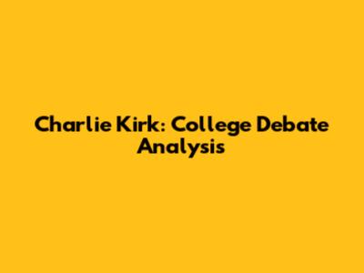 Charlie Kirk: College Debate Analysis