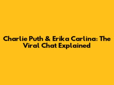 Charlie Puth & Erika Carlina: The Viral Chat Explained