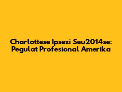 Charlottese Ipsezi Seu2014se: Pegulat Profesional Amerika
