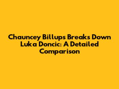 Chauncey Billups Breaks Down Luka Doncic: A Detailed Comparison