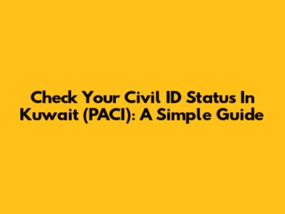 Check Your Civil ID Status In Kuwait (PACI): A Simple Guide