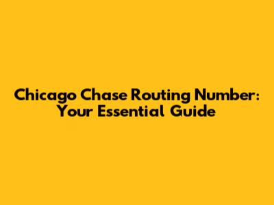 Chicago Chase Routing Number: Your Essential Guide