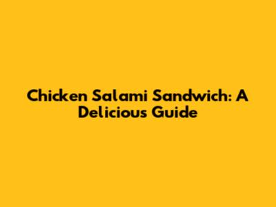 Chicken Salami Sandwich: A Delicious Guide