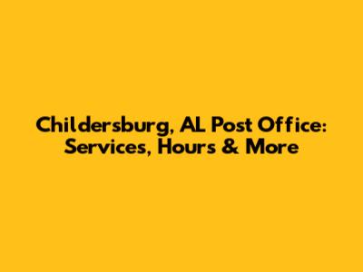 Childersburg, AL Post Office: Services, Hours & More