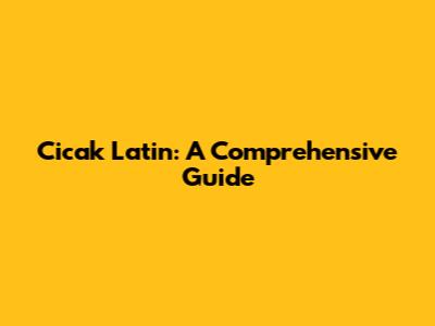Cicak Latin: A Comprehensive Guide