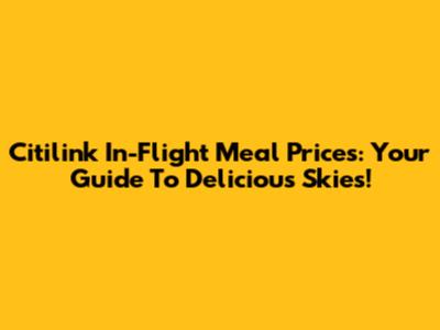Citilink In-Flight Meal Prices: Your Guide To Delicious Skies!