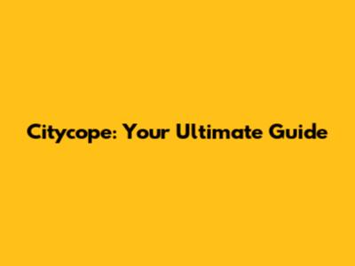 Citycope: Your Ultimate Guide