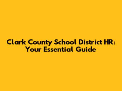 Clark County School District HR: Your Essential Guide