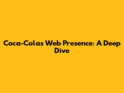 Coca-Cola's Web Presence: A Deep Dive