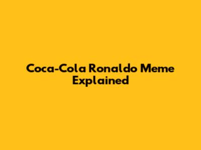 Coca-Cola Ronaldo Meme Explained