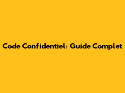 Code Confidentiel: Guide Complet