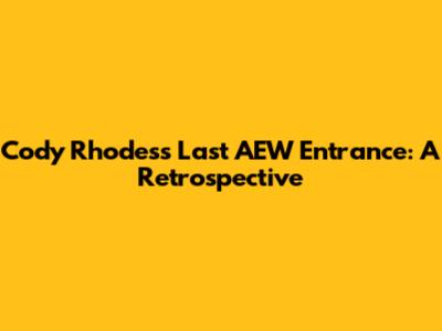 Cody Rhodes's Last AEW Entrance: A Retrospective