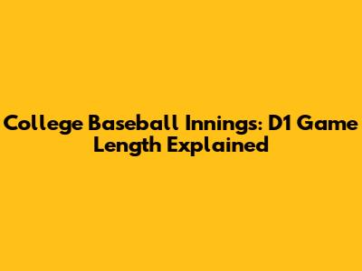 College Baseball Innings: D1 Game Length Explained