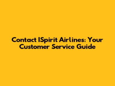 Contact ISpirit Airlines: Your Customer Service Guide