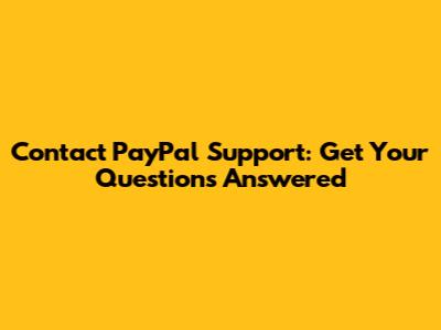 Contact PayPal Support: Get Your Questions Answered