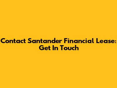 Contact Santander Financial Lease: Get In Touch