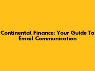 Continental Finance: Your Guide To Email Communication