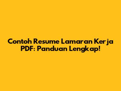 Contoh Resume Lamaran Kerja PDF: Panduan Lengkap!
