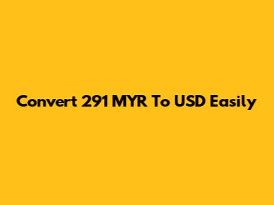 Convert 291 MYR To USD Easily