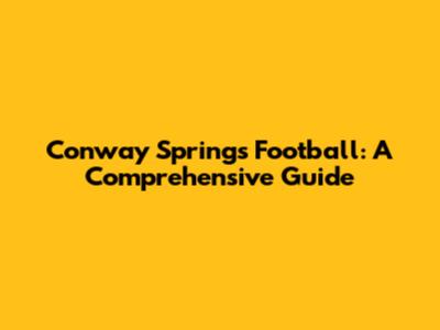 Conway Springs Football: A Comprehensive Guide