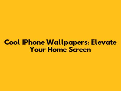 Cool IPhone Wallpapers: Elevate Your Home Screen