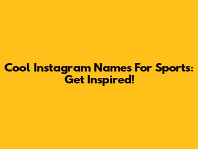 Cool Instagram Names For Sports: Get Inspired!