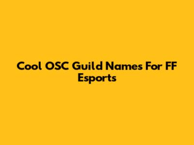 Cool OSC Guild Names For FF Esports