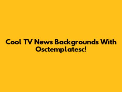 Cool TV News Backgrounds With Osctemplatesc!