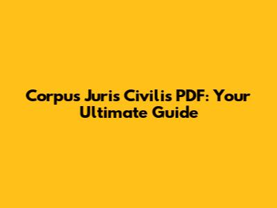 Corpus Juris Civilis PDF: Your Ultimate Guide
