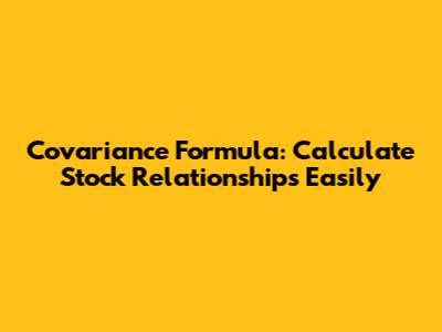 Covariance Formula: Calculate Stock Relationships Easily