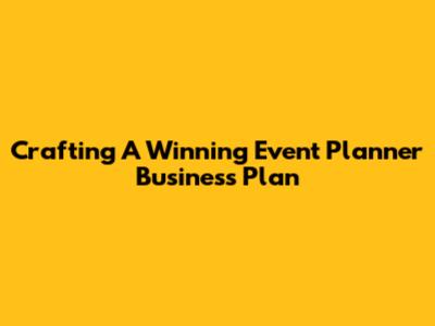 Crafting A Winning Event Planner Business Plan