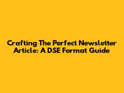 Crafting The Perfect Newsletter Article: A DSE Format Guide