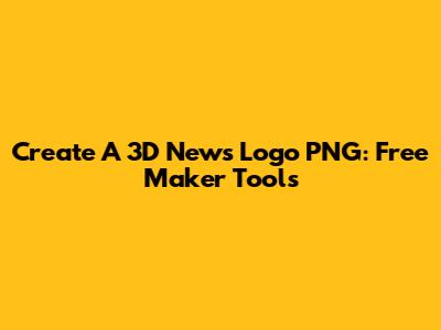 Create A 3D News Logo PNG: Free Maker Tools