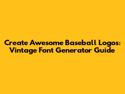 Create Awesome Baseball Logos: Vintage Font Generator Guide