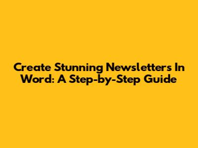 Create Stunning Newsletters In Word: A Step-by-Step Guide