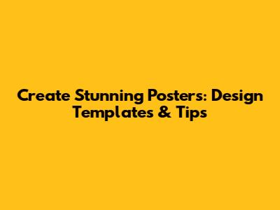 Create Stunning Posters: Design Templates & Tips