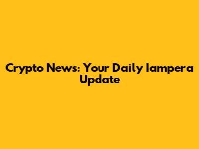 Crypto News: Your Daily Iampera Update