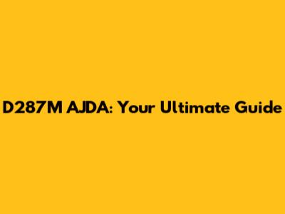 D287M AJDA: Your Ultimate Guide