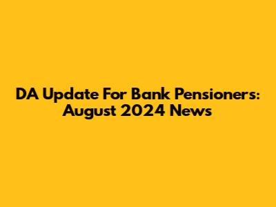 DA Update For Bank Pensioners: August 2024 News