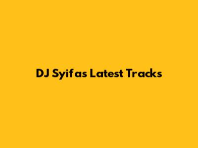 DJ Syifa's Latest Tracks