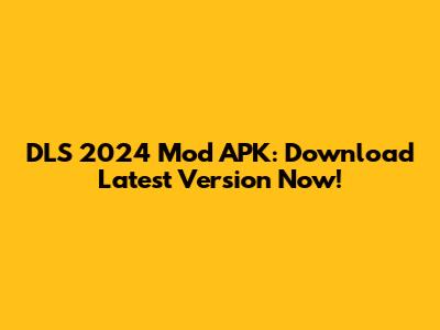 DLS 2024 Mod APK: Download Latest Version Now!