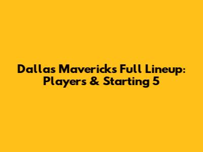 Dallas Mavericks Full Lineup: Players & Starting 5