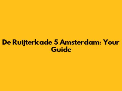 De Ruijterkade 5 Amsterdam: Your Guide