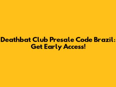 Deathbat Club Presale Code Brazil: Get Early Access!