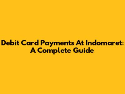 Debit Card Payments At Indomaret: A Complete Guide